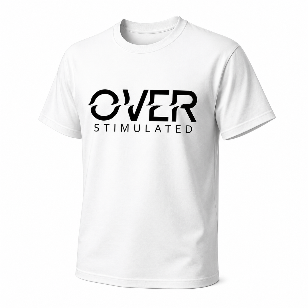 T-Shirt - Bold Statement - Over Stimulated