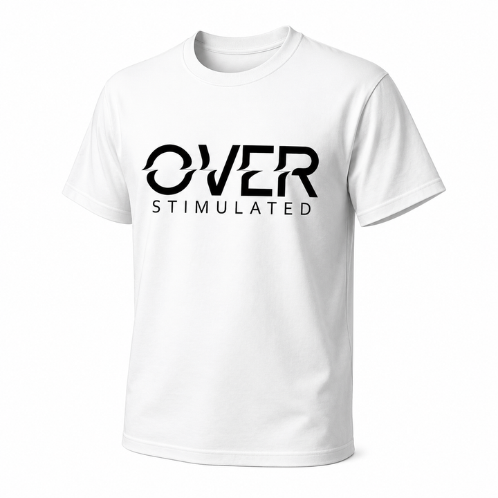 T-Shirt - Bold Statement - Over Stimulated