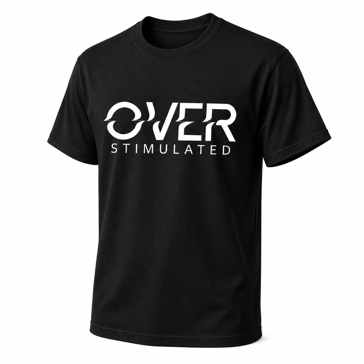 T-Shirt - Bold Statement - Over Stimulated