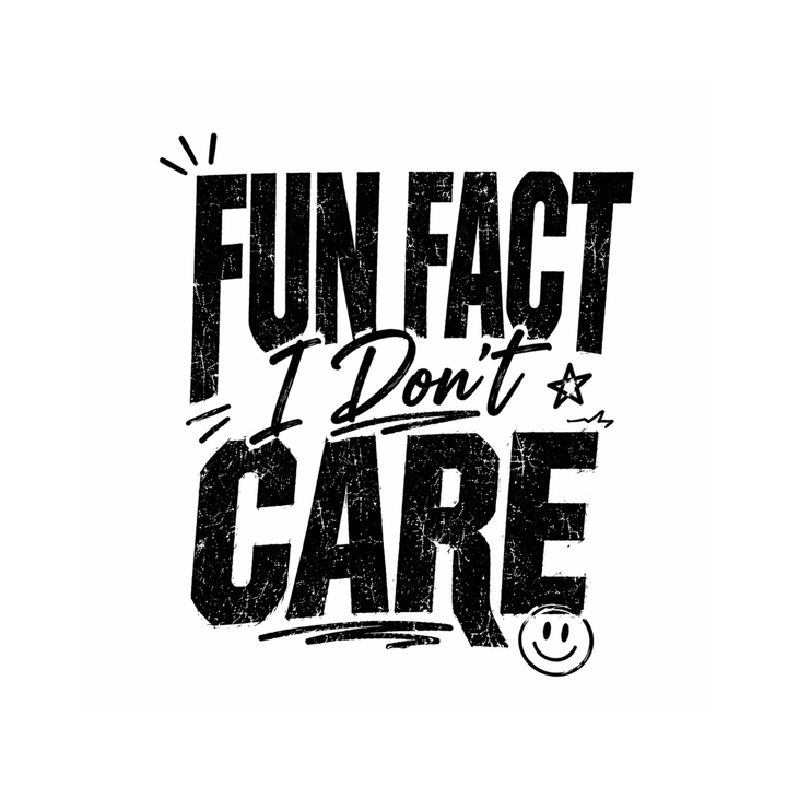 T-Shirt - Bold Statement - Fun Fact I Don't Care