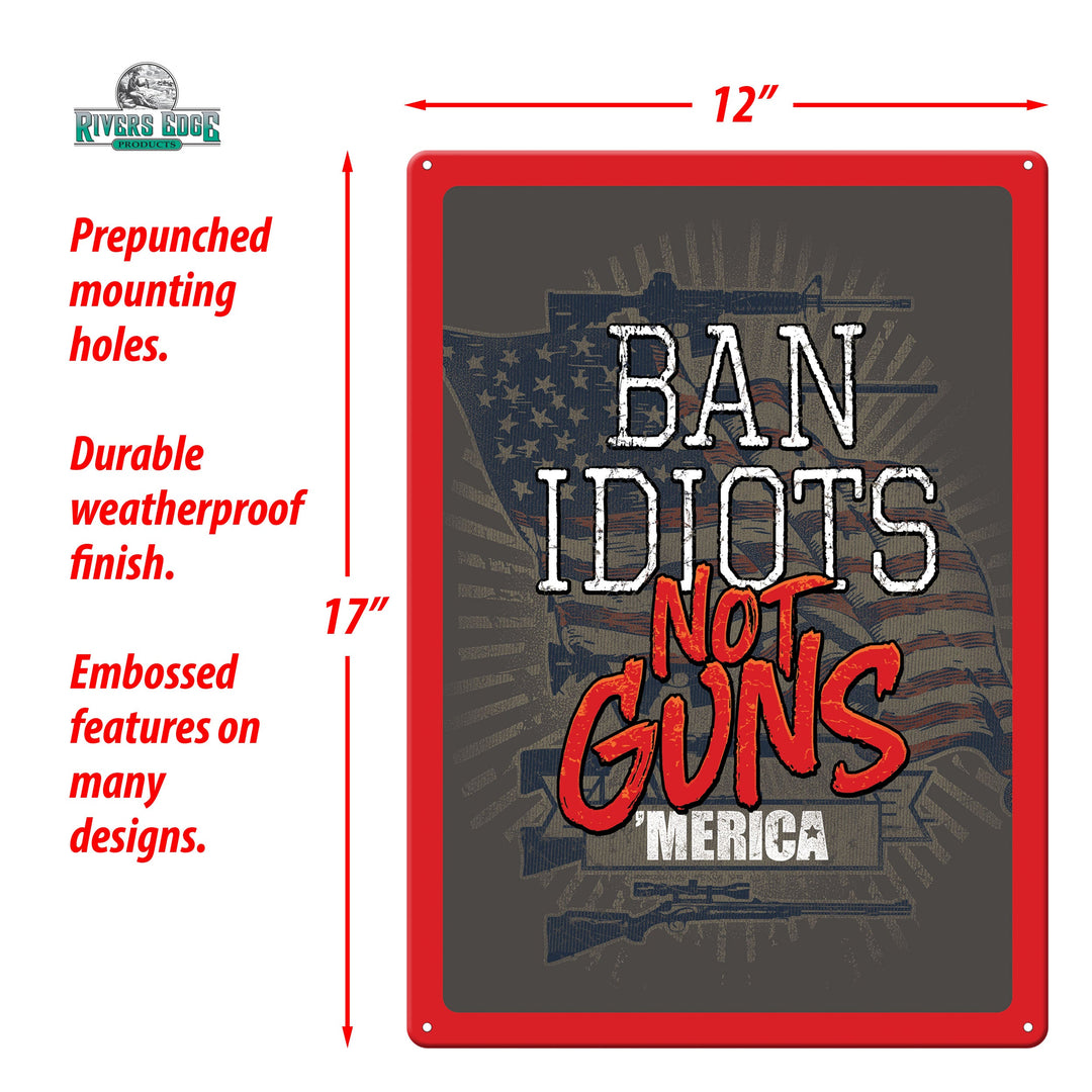 Tin Sign Ban Idiots Not Guns Weatherproof With Pre Punched Holes For Hanging 17 By 12 Inches
