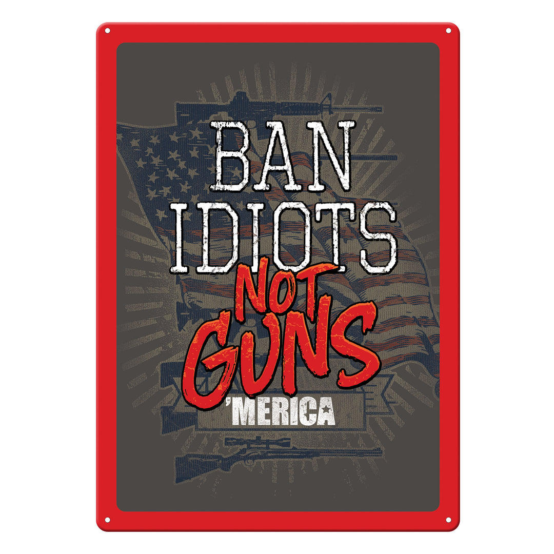 Tin Sign Ban Idiots Not Guns Weatherproof With Pre Punched Holes For Hanging 17 By 12 Inches