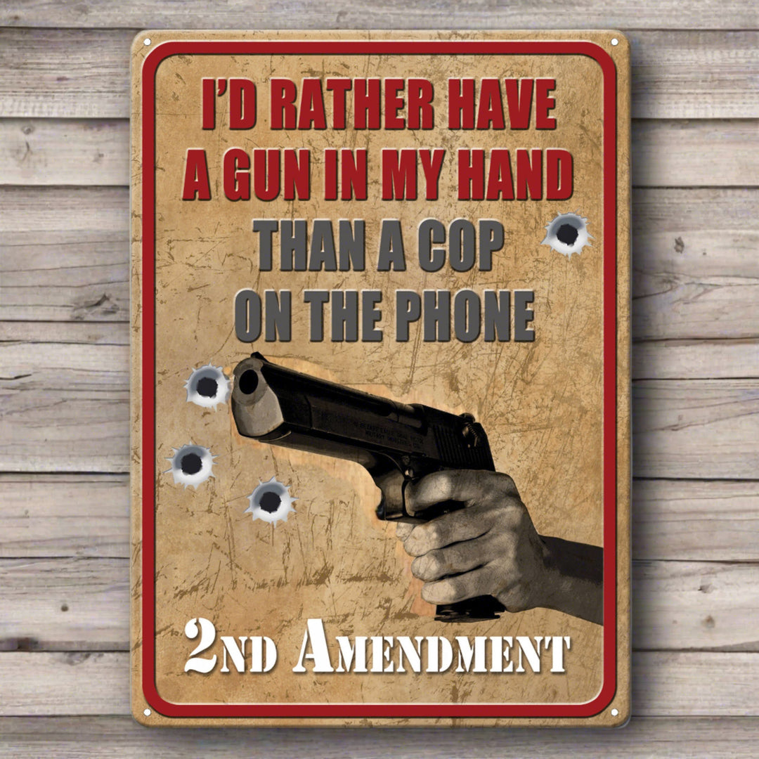 Tin Sign Id Rather Have A Gun Than A Cop Weatherproof With Pre Punched Holes 17 By 12 Inches