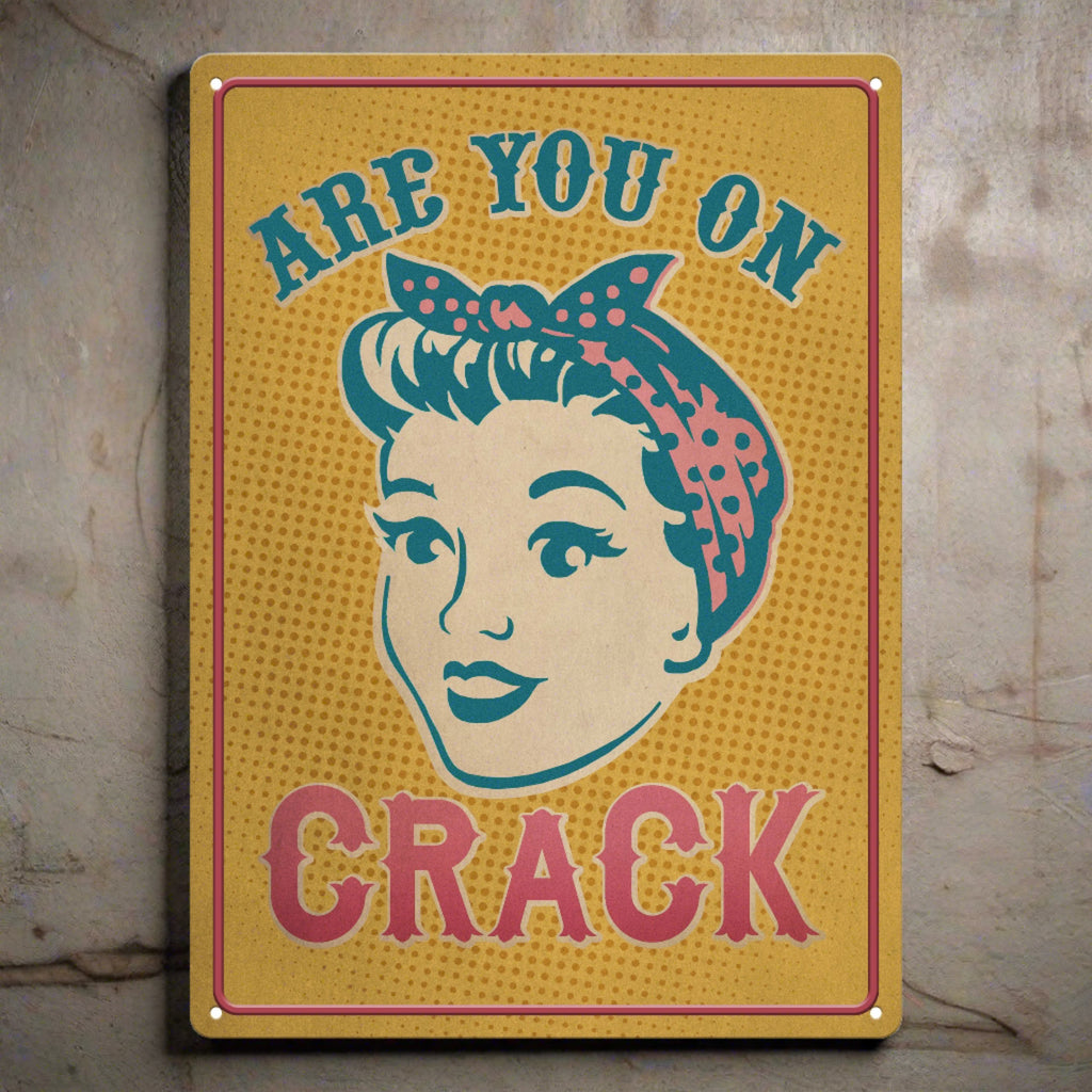 Metal Tin Signs, Funny, Vintage, Personalized 12-Inch x 17-Inch - Are You On Crack